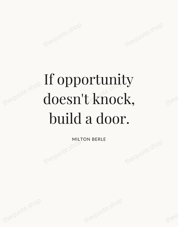 If opportunity doesn't knock, build a door. — Milton Berle | Printable Wall Art — Atelier Serif