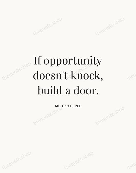 If opportunity doesn't knock, build a door. — Milton Berle | Printable Wall Art — Atelier Serif