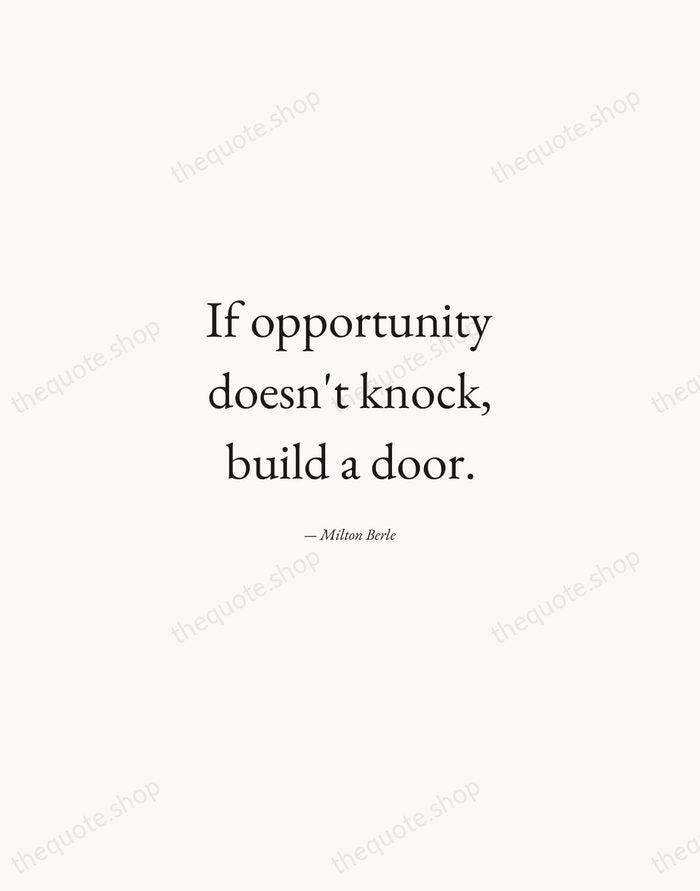 If opportunity doesn't knock, build a door. — Milton Berle — Quiet Garamond