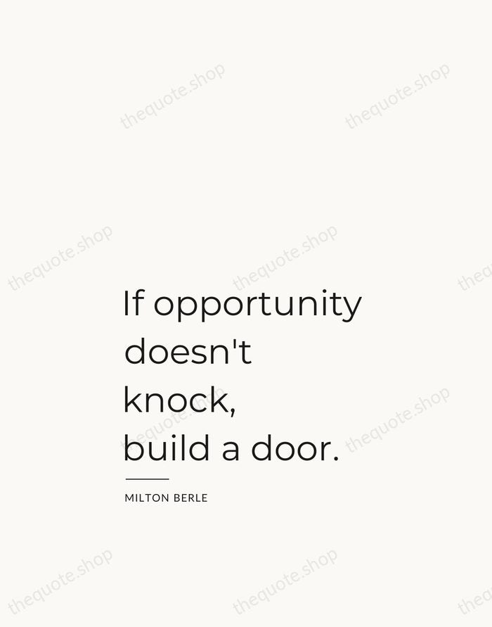 If opportunity doesn't knock, build a door. — Milton Berle — Studio Left
