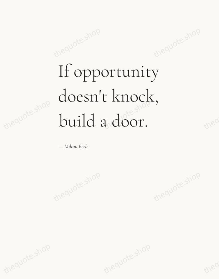 If opportunity doesn't knock, build a door. — Milton Berle — Editorial Left Serif