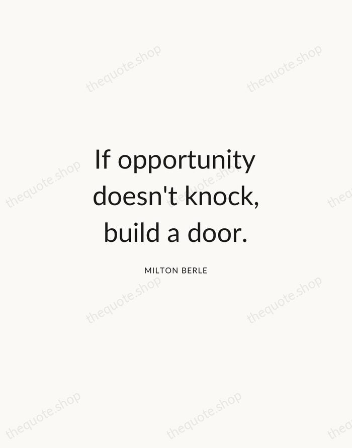 If opportunity doesn't knock, build a door. — Milton Berle — Modern Sans Calm