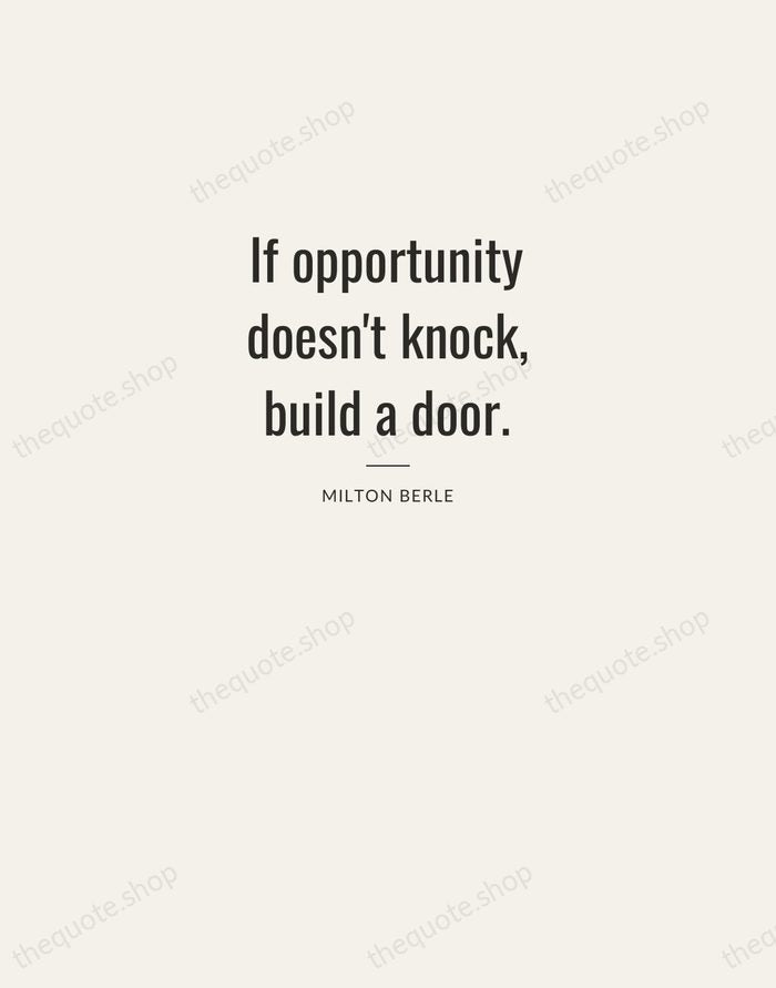 If opportunity doesn't knock, build a door. — Milton Berle — Letterpress Caps