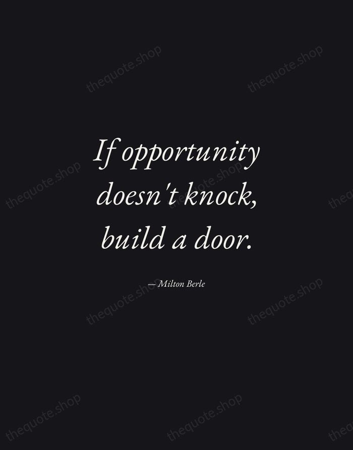 If opportunity doesn't knock, build a door. — Milton Berle — Manuscript Italic