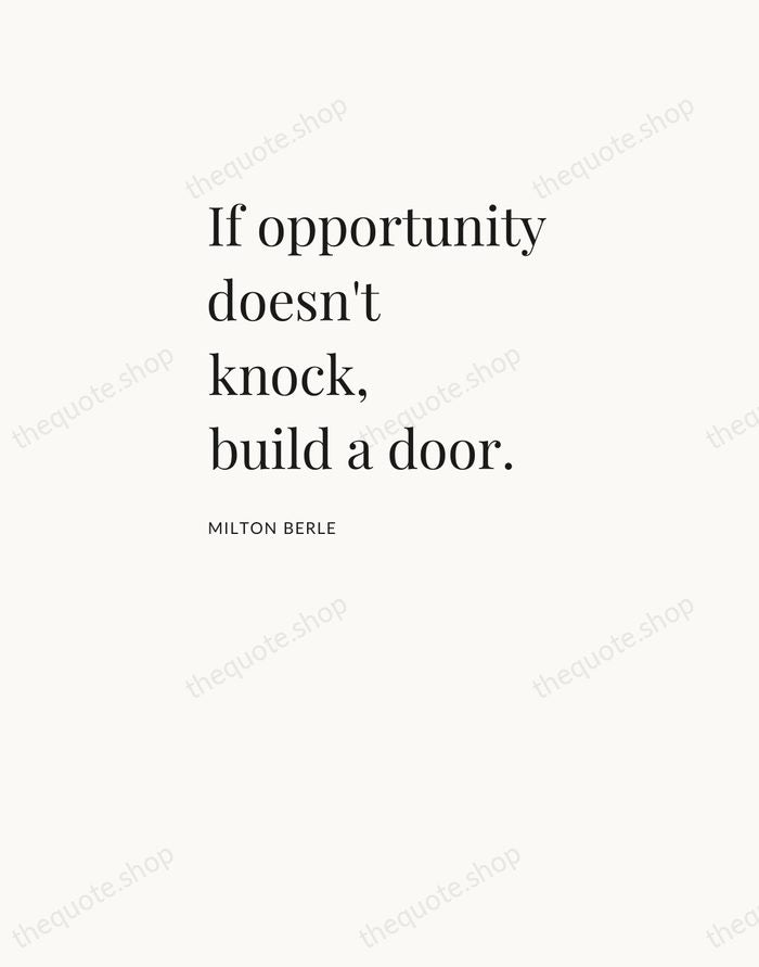 If opportunity doesn't knock, build a door. — Milton Berle — Asymmetric Left