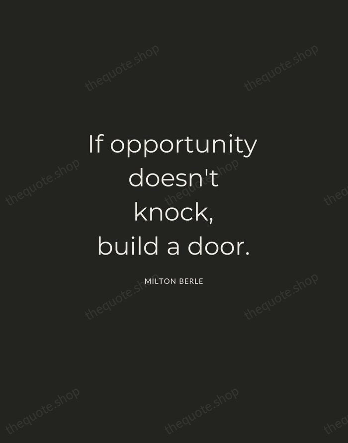If opportunity doesn't knock, build a door. — Milton Berle — Charcoal Sans