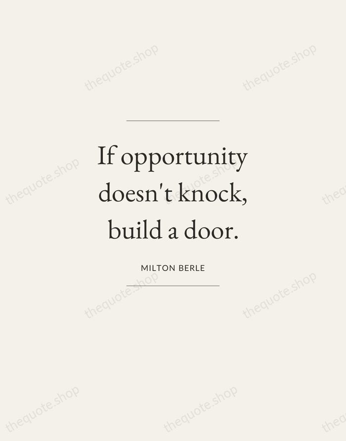 If opportunity doesn't knock, build a door. — Milton Berle — Gallery Frame