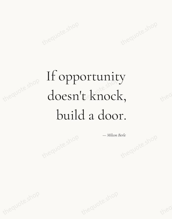 If opportunity doesn't knock, build a door. — Milton Berle — Soft Serif Right