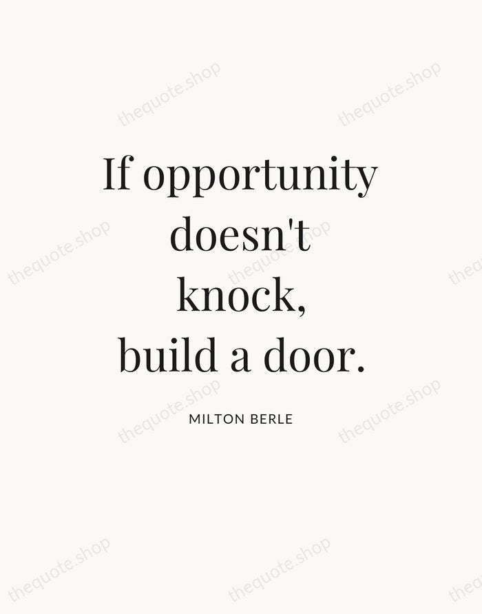If opportunity doesn't knock, build a door. — Milton Berle — Statement Serif