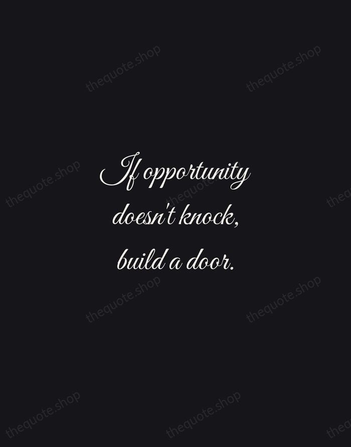 If opportunity doesn't knock, build a door. — Milton Berle — Night Script