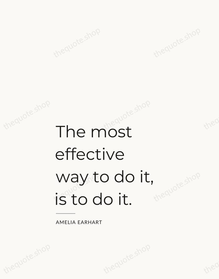 The most effective way to do it, is to do it. — Amelia Earhart — Studio Left
