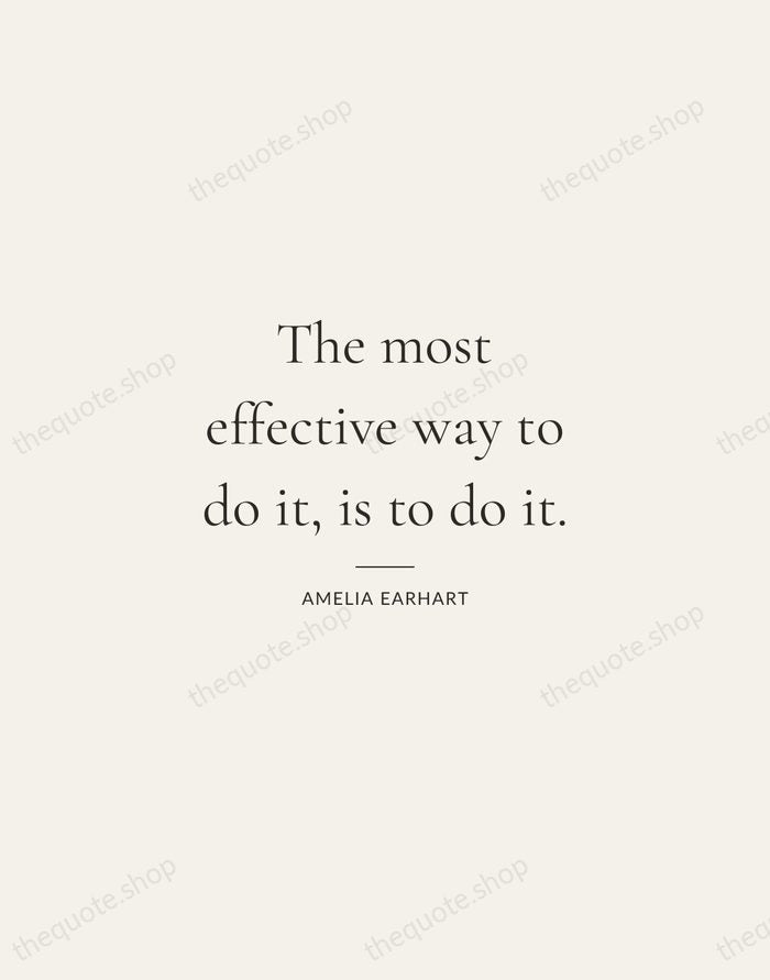 The most effective way to do it, is to do it. — Amelia Earhart — Gallery Rule