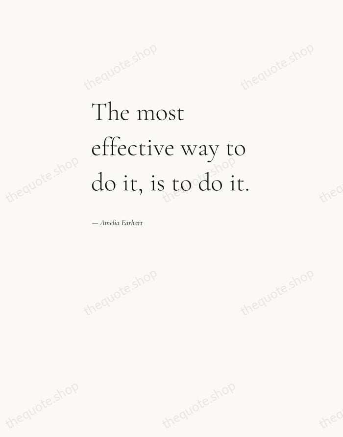 The most effective way to do it, is to do it. — Amelia Earhart — Editorial Left Serif