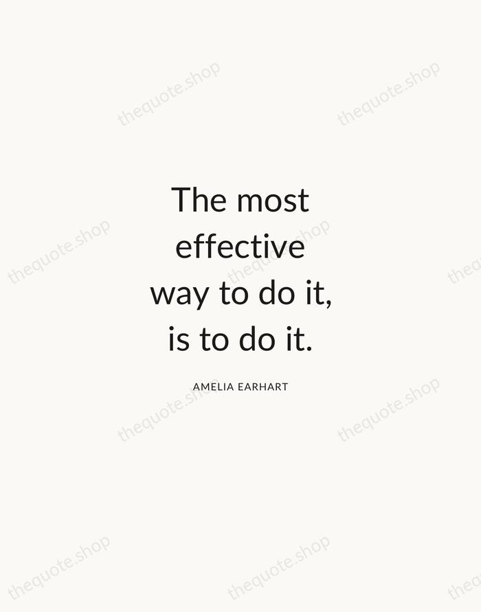 The most effective way to do it, is to do it. — Amelia Earhart — Modern Sans Calm