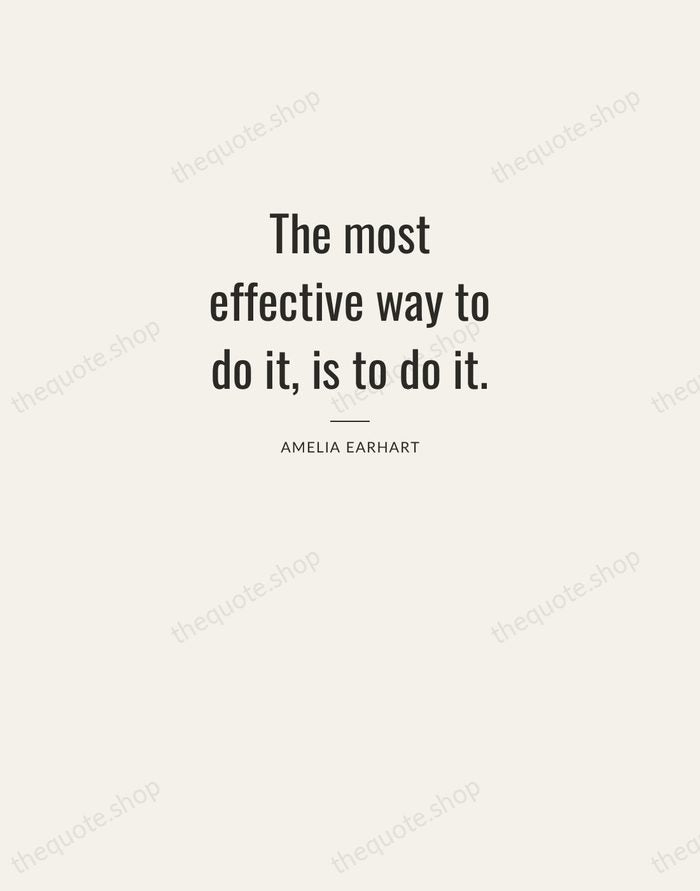 The most effective way to do it, is to do it. — Amelia Earhart — Letterpress Caps