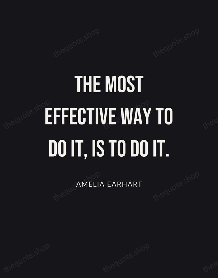 The most effective way to do it, is to do it. — Amelia Earhart | Printable Wall Art — Poster Condensed