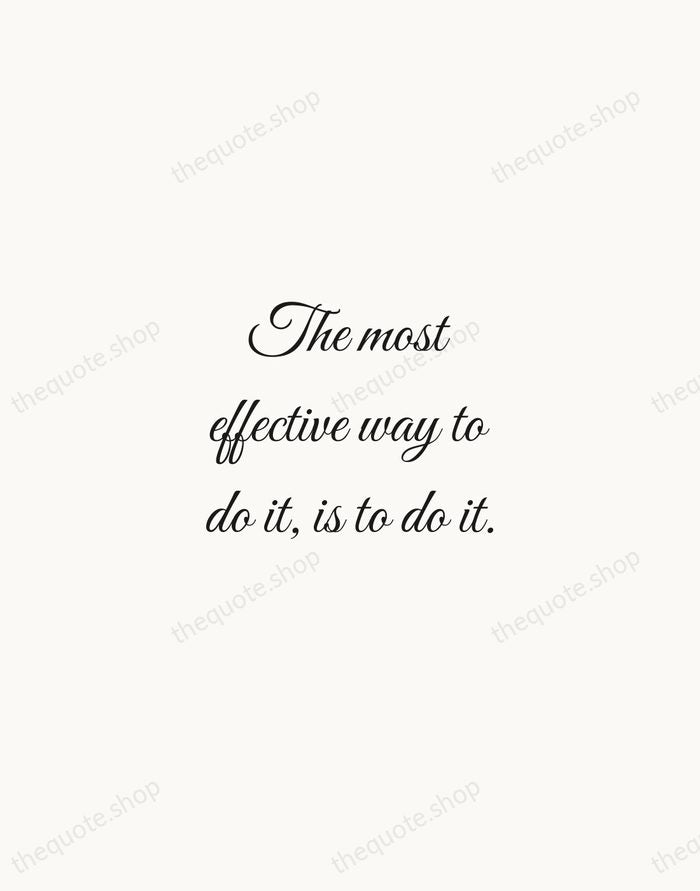 The most effective way to do it, is to do it. — Amelia Earhart — Script Whisper