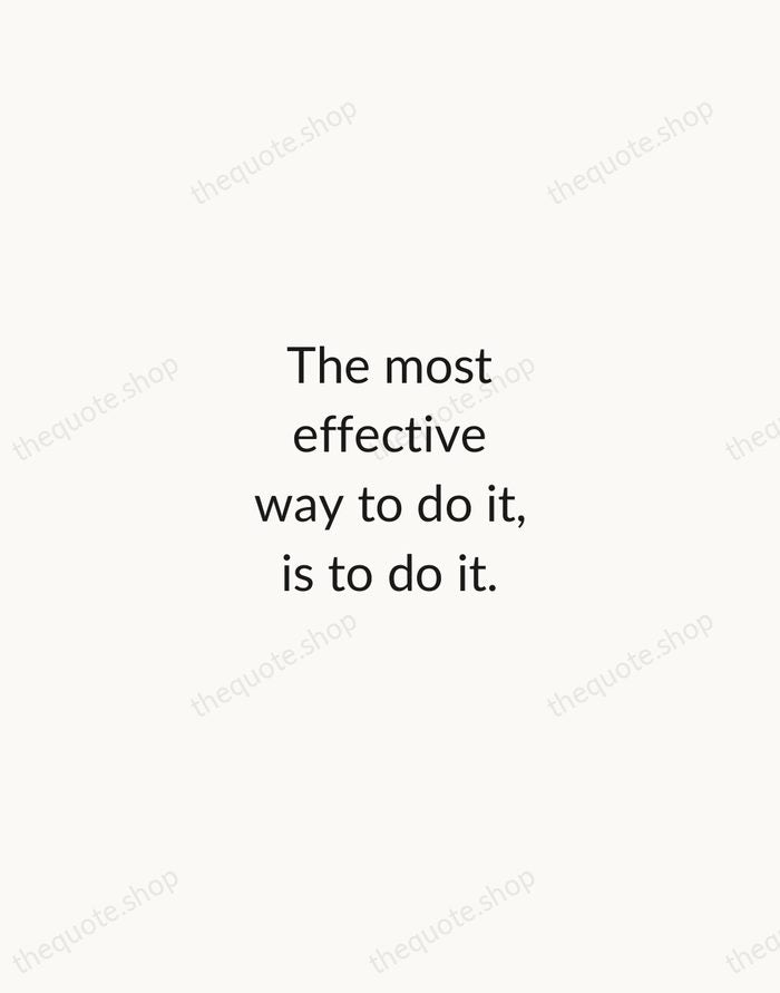 The most effective way to do it, is to do it. — Amelia Earhart — Minimal Unsigned