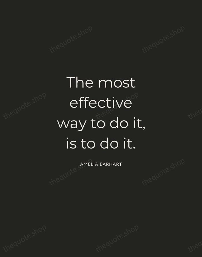 The most effective way to do it, is to do it. — Amelia Earhart — Charcoal Sans
