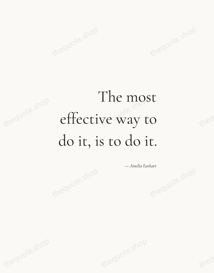 The most effective way to do it, is to do it. — Amelia Earhart — Soft Serif Right