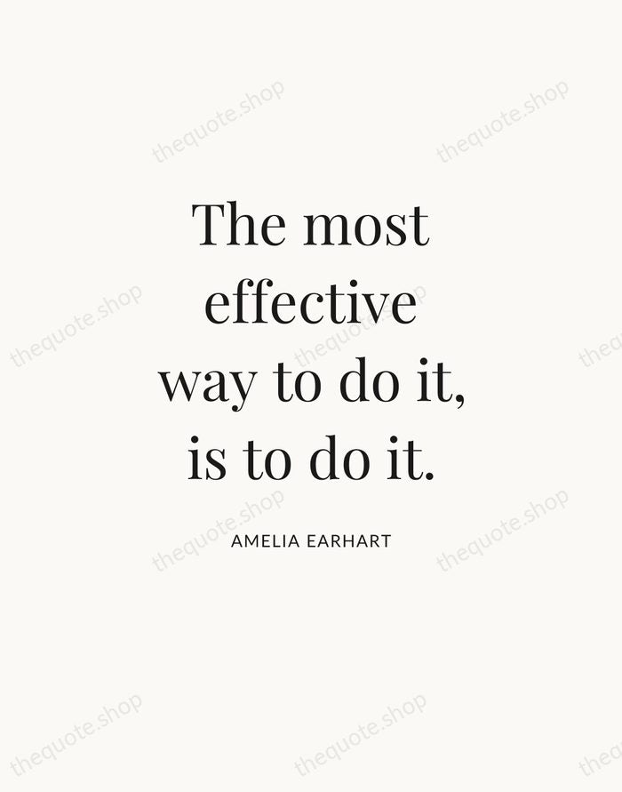 The most effective way to do it, is to do it. — Amelia Earhart — Statement Serif