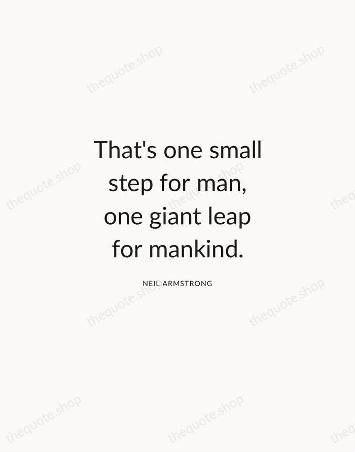 That's one small step for man, one giant leap for mankind. — Neil Armstrong — Modern Sans Calm