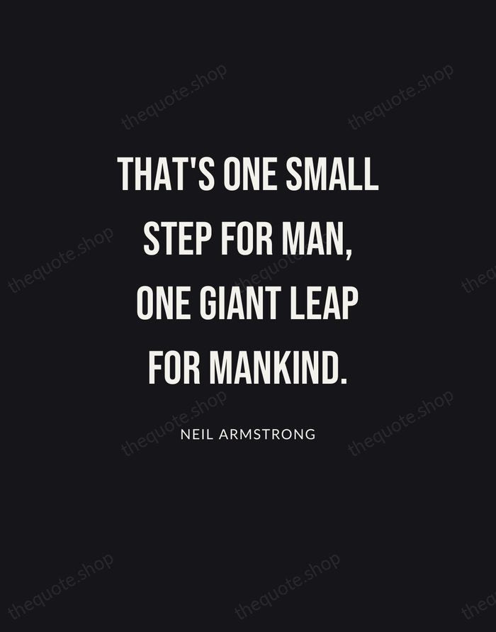 That's one small step for man, one giant leap for mankind. — Neil Armstrong | Printable Wall Art — Poster Condensed