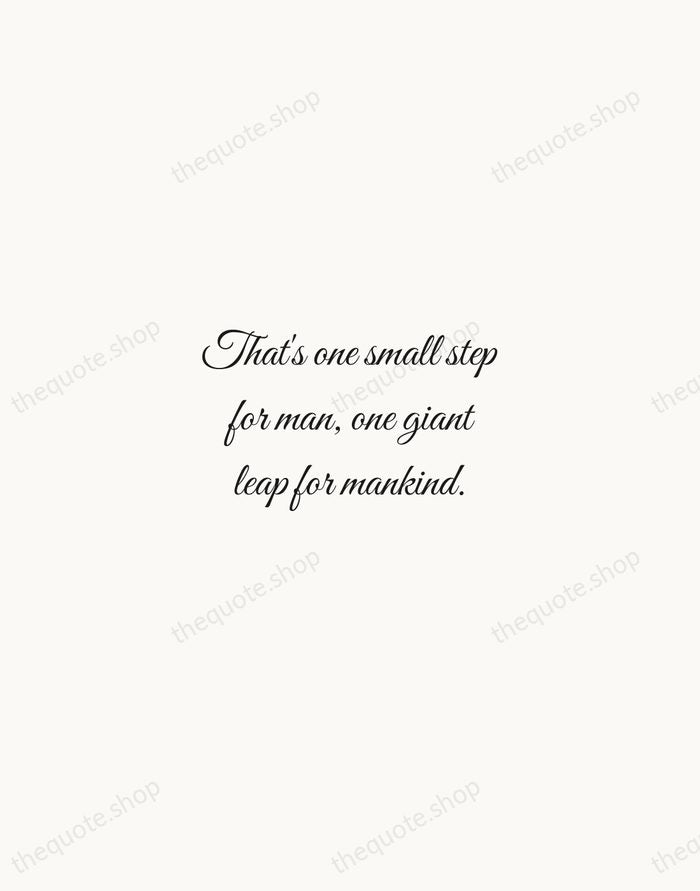 That's one small step for man, one giant leap for mankind. — Neil Armstrong — Script Whisper