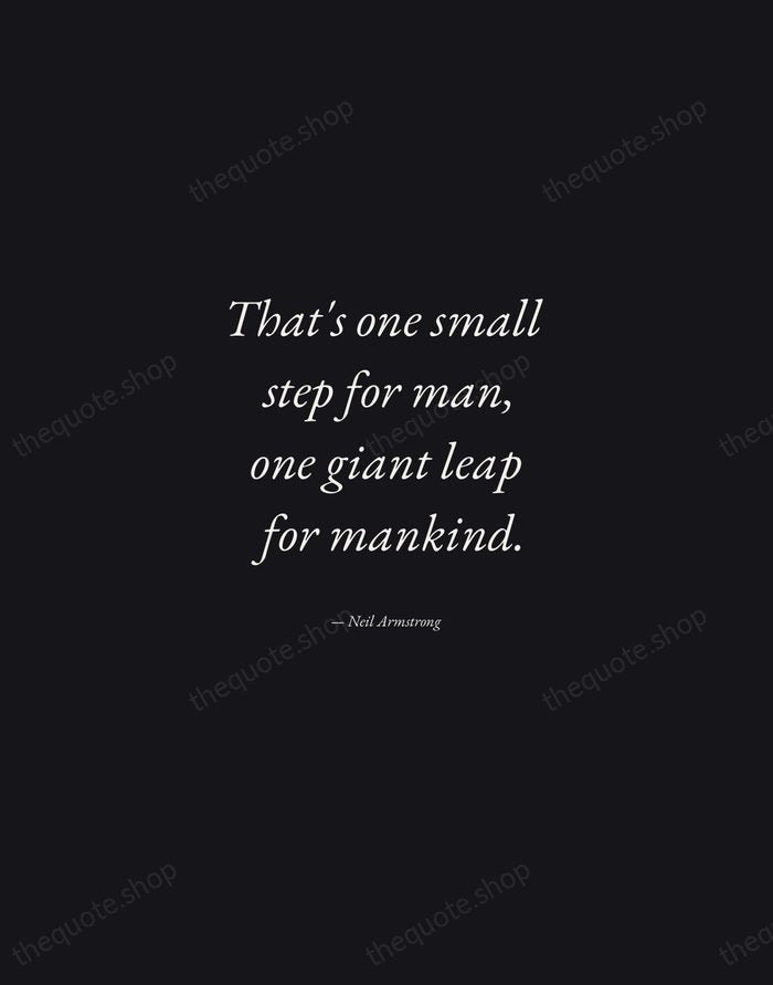 That's one small step for man, one giant leap for mankind. — Neil Armstrong — Manuscript Italic