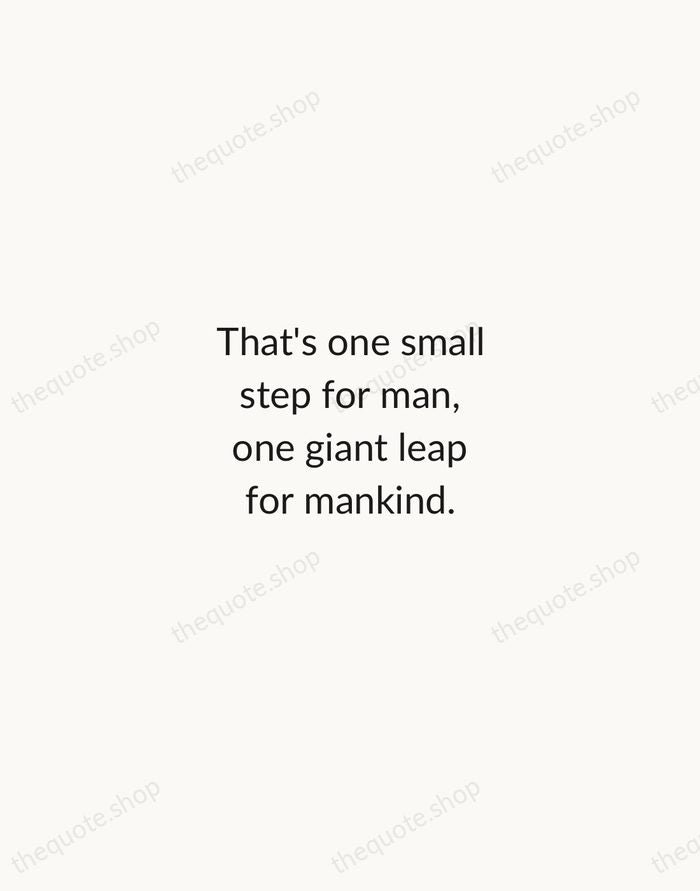 That's one small step for man, one giant leap for mankind. — Neil Armstrong — Minimal Unsigned