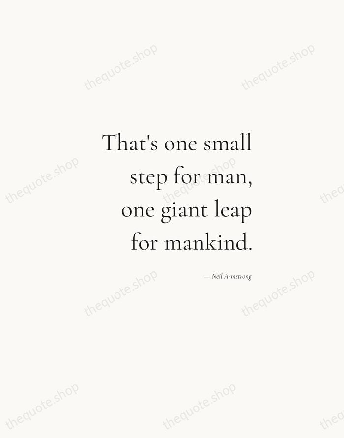 That's one small step for man, one giant leap for mankind. — Neil Armstrong — Soft Serif Right