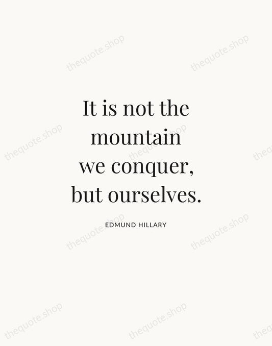 It is not the mountain we conquer, but ourselves. — Edmund Hillary | Printable Wall Art — Atelier Serif