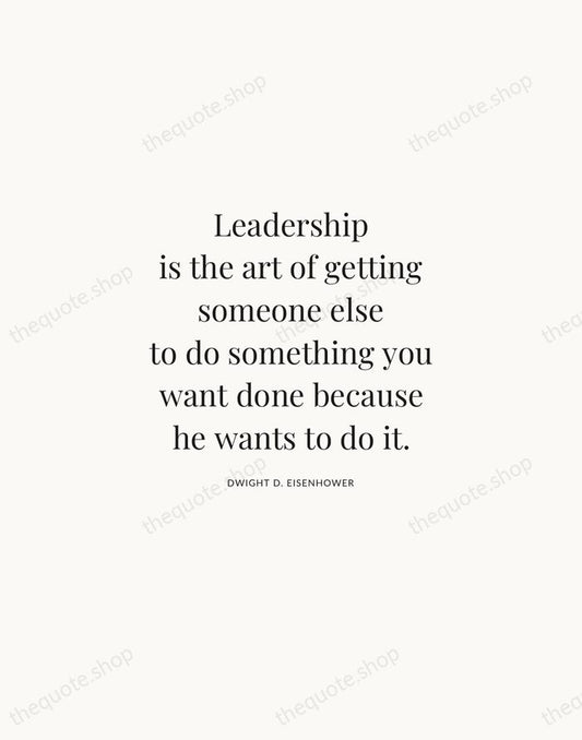 Leadership is the art of getting someone else to do something you… — Dwight D. Eisenhower | Printable Wall Art — Atelier Serif