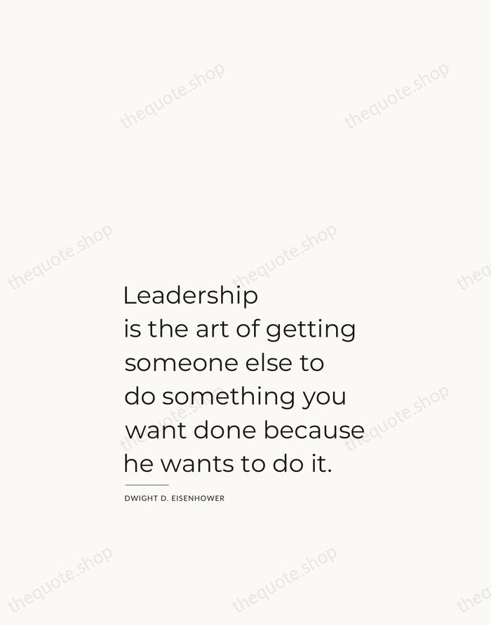 Leadership is the art of getting someone else to do something you… — Dwight D. Eisenhower — Studio Left