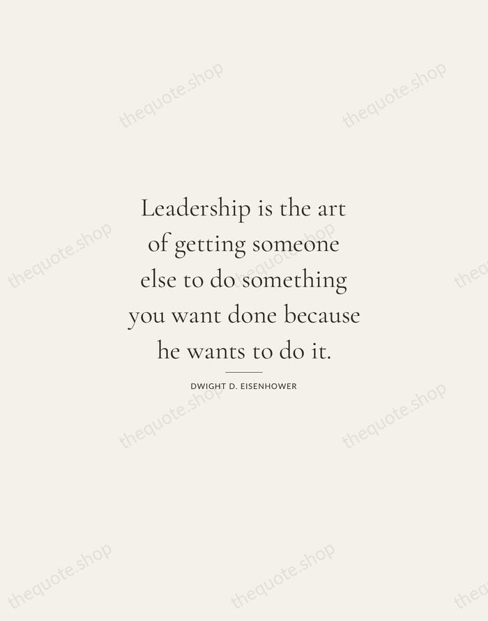 Leadership is the art of getting someone else to do something you… — Dwight D. Eisenhower — Gallery Rule