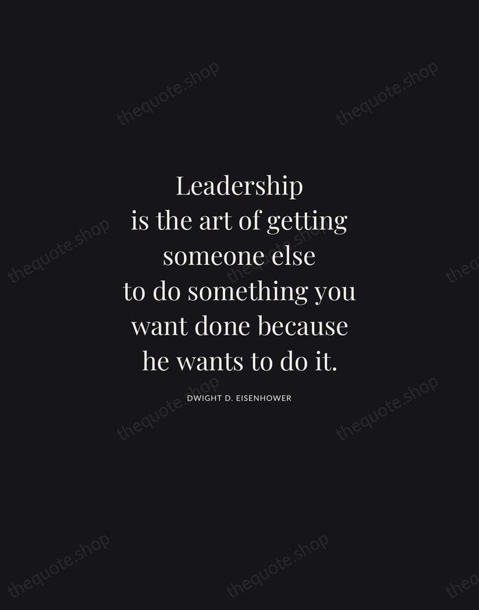 Leadership is the art of getting someone else to do something you… — Dwight D. Eisenhower | Printable Wall Art — Midnight Serif