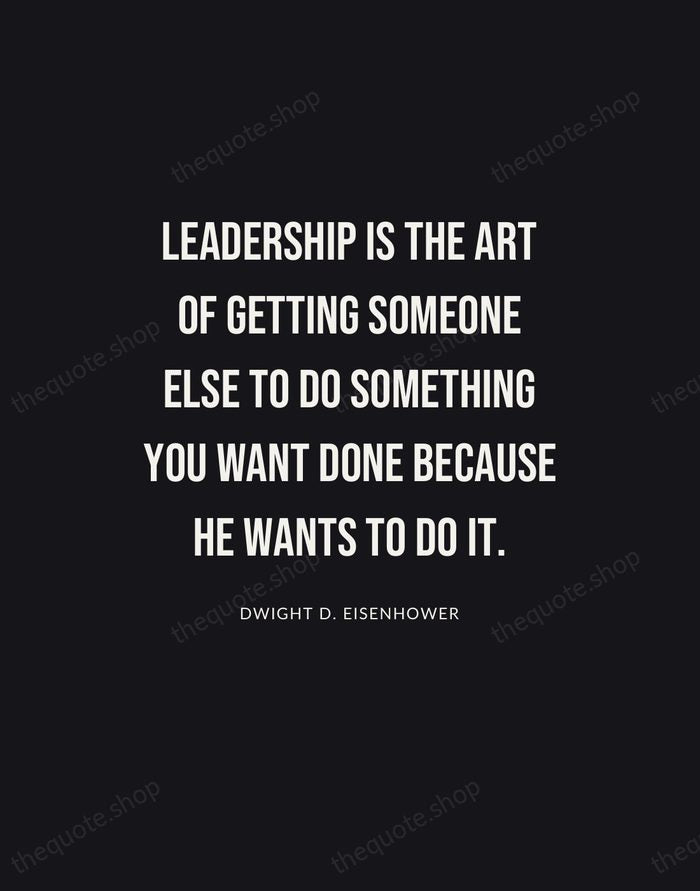 Leadership is the art of getting someone else to do something you… — Dwight D. Eisenhower | Printable Wall Art — Poster Condensed