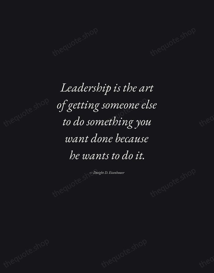 Leadership is the art of getting someone else to do something you… — Dwight D. Eisenhower — Manuscript Italic