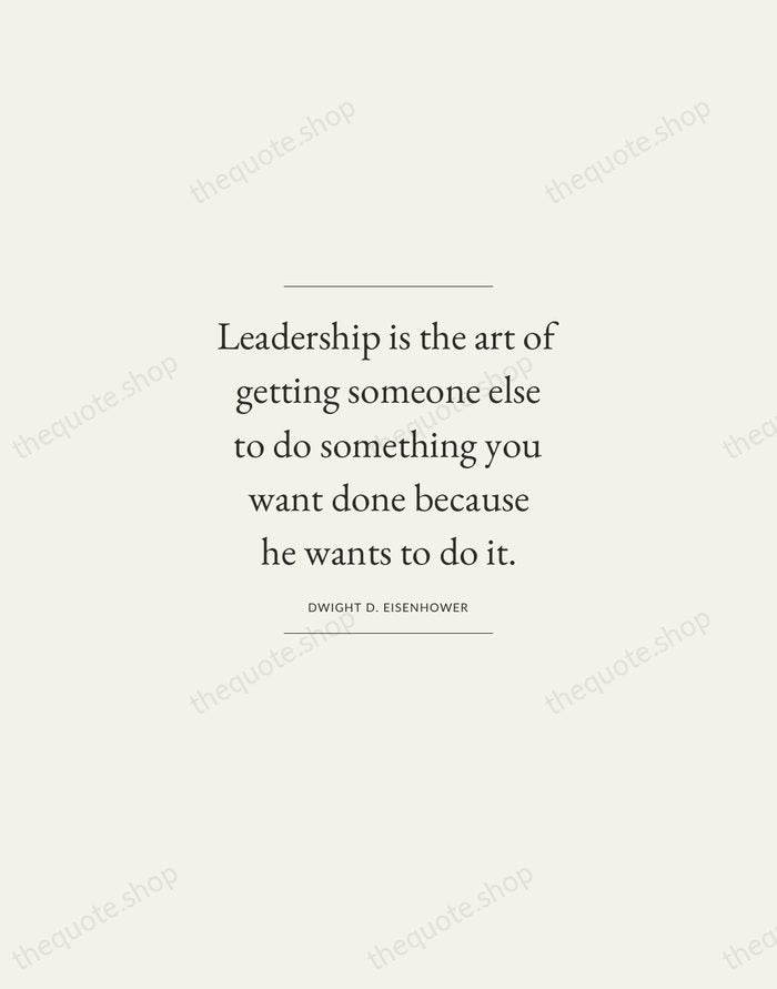 Leadership is the art of getting someone else to do something you… — Dwight D. Eisenhower — Gallery Frame