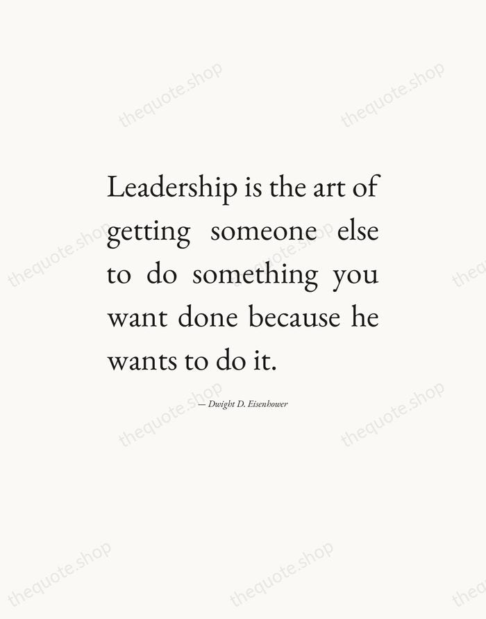 Leadership is the art of getting someone else to do something you… — Dwight D. Eisenhower — Editorial Justified