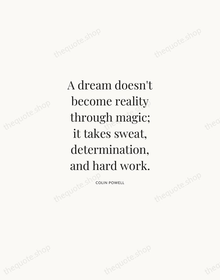 A dream doesn't become reality through magic; it takes sweat, determination, and… — Colin Powell | Printable Wall Art — Atelier Serif