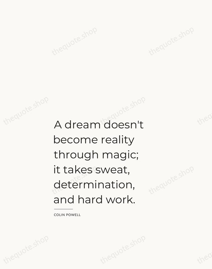 A dream doesn't become reality through magic; it takes sweat, determination, and… — Colin Powell — Studio Left