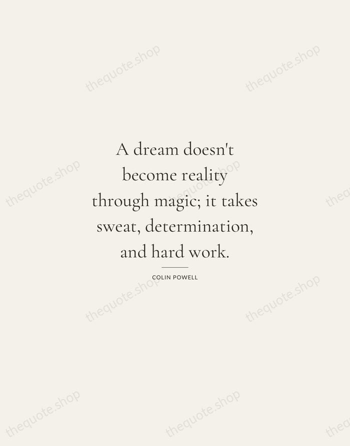 A dream doesn't become reality through magic; it takes sweat, determination, and… — Colin Powell — Gallery Rule