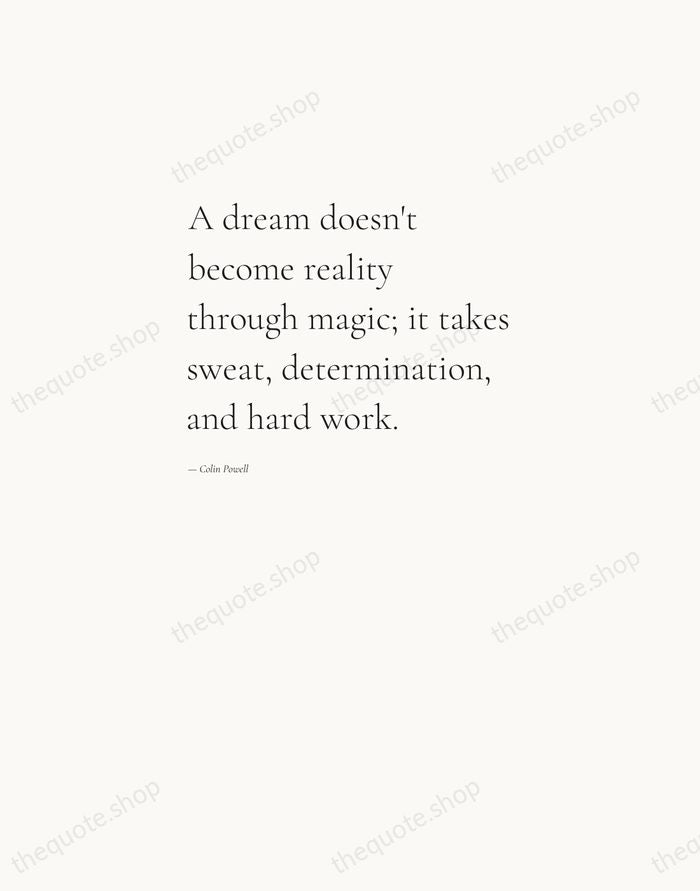 A dream doesn't become reality through magic; it takes sweat, determination, and… — Colin Powell — Editorial Left Serif