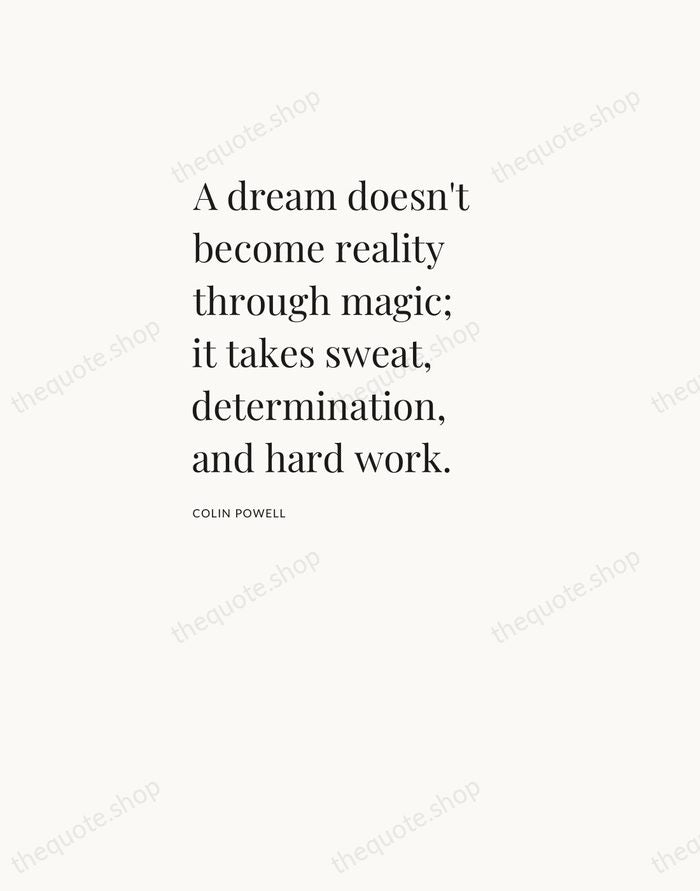 A dream doesn't become reality through magic; it takes sweat, determination, and… — Colin Powell — Asymmetric Left