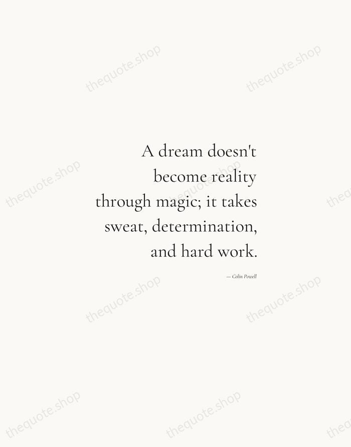 A dream doesn't become reality through magic; it takes sweat, determination, and… — Colin Powell — Soft Serif Right