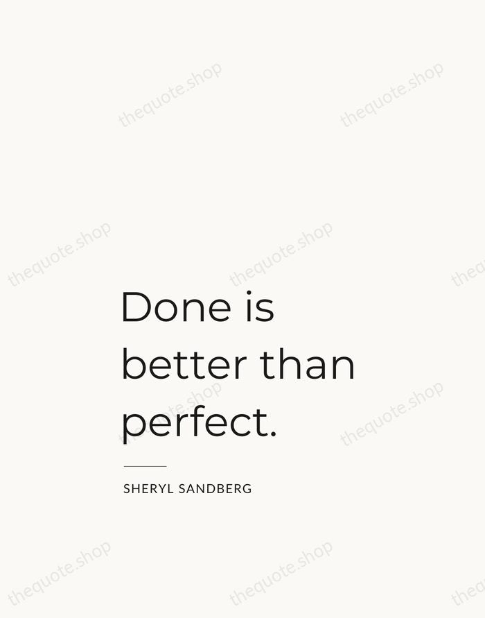 Done is better than perfect. — Sheryl Sandberg — Studio Left