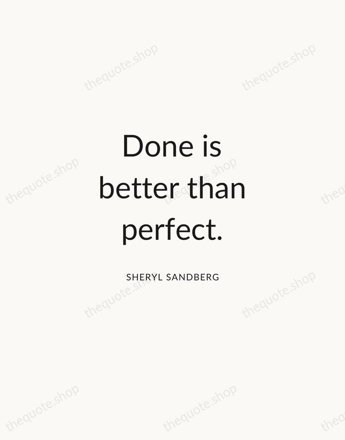 Done is better than perfect. — Sheryl Sandberg — Modern Sans Calm