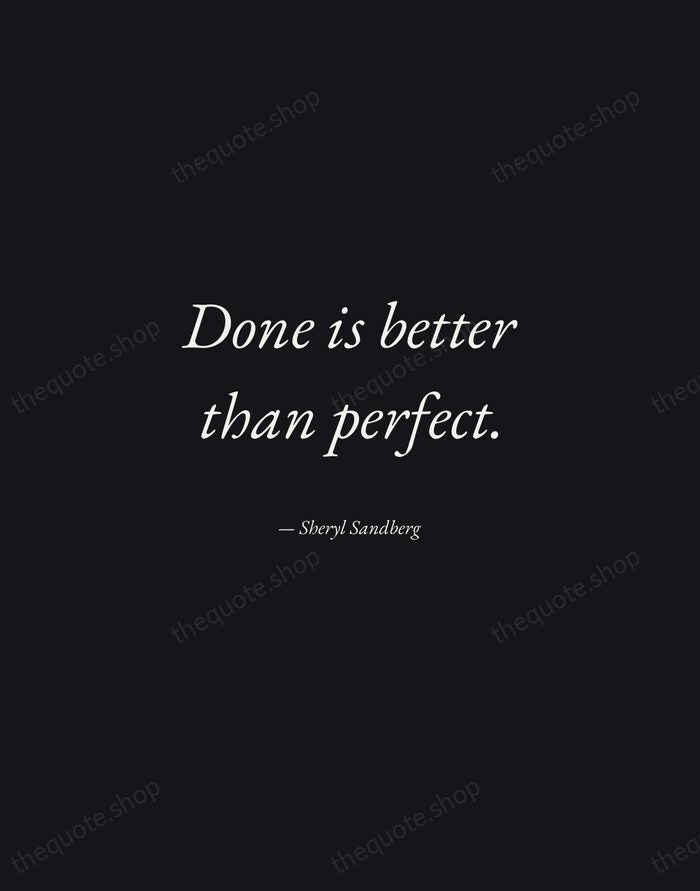 Done is better than perfect. — Sheryl Sandberg — Manuscript Italic