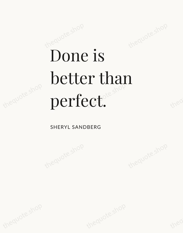 Done is better than perfect. — Sheryl Sandberg — Asymmetric Left